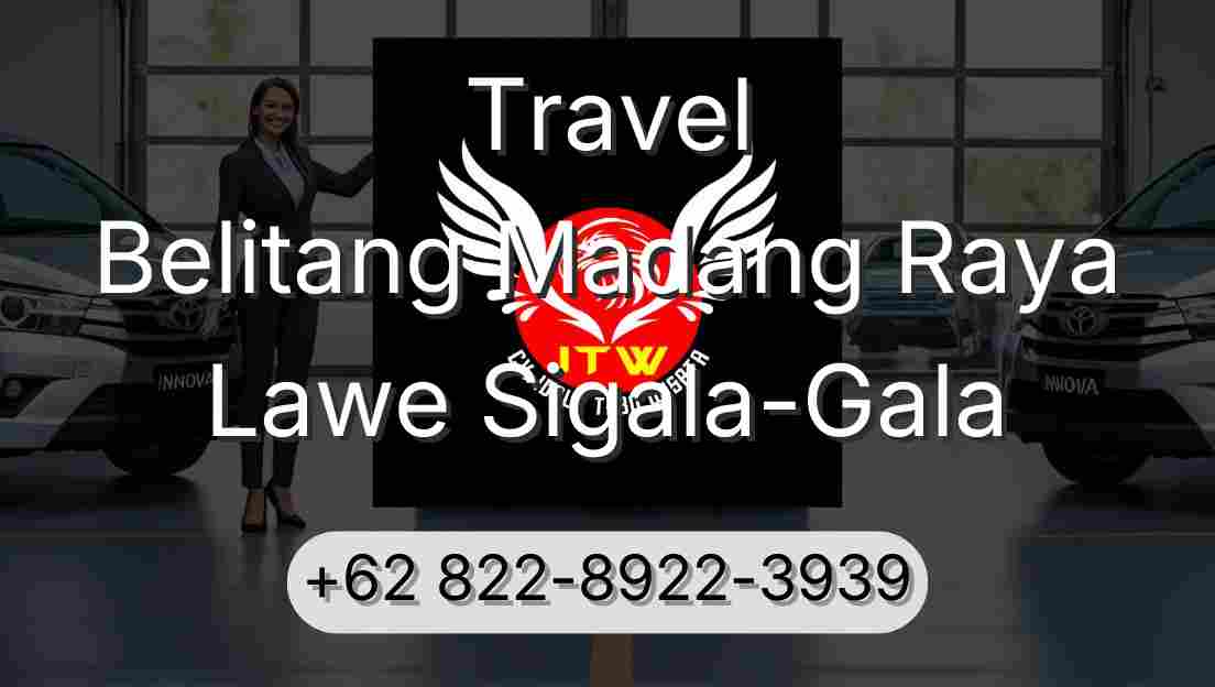 Travel Belitang Madang Raya Lawe Sigala-Gala
