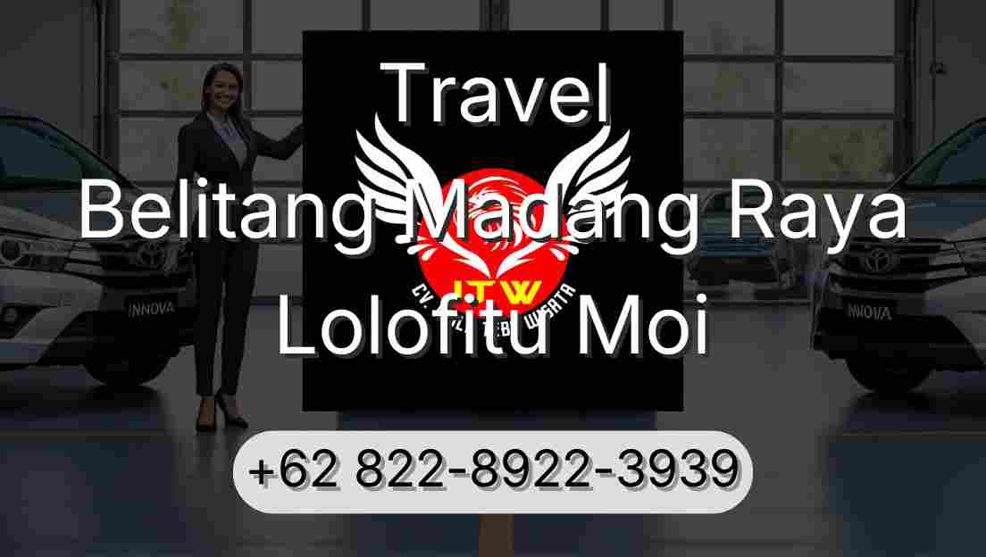 Travel Belitang Madang Raya Lolofitu Moi