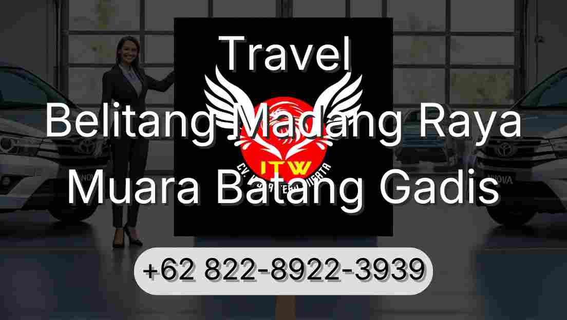 Travel Belitang Madang Raya Muara Batang Gadis