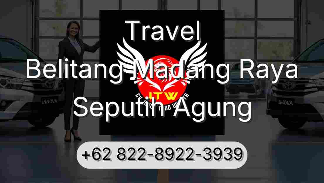 Travel Belitang Madang Raya Seputih Agung
