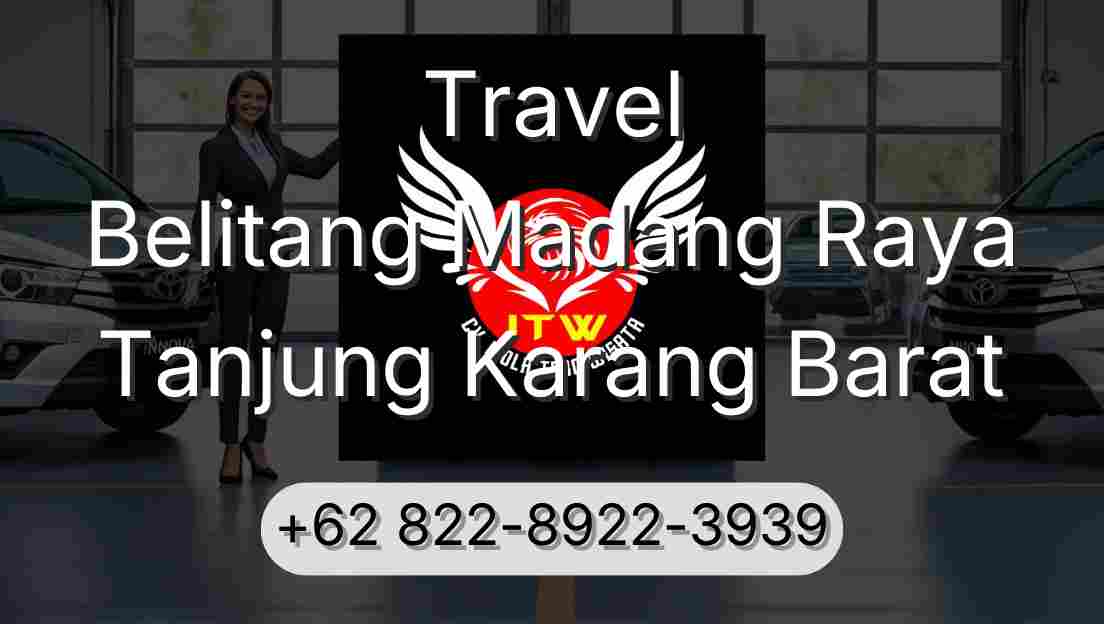Travel Belitang Madang Raya Tanjung Karang Barat