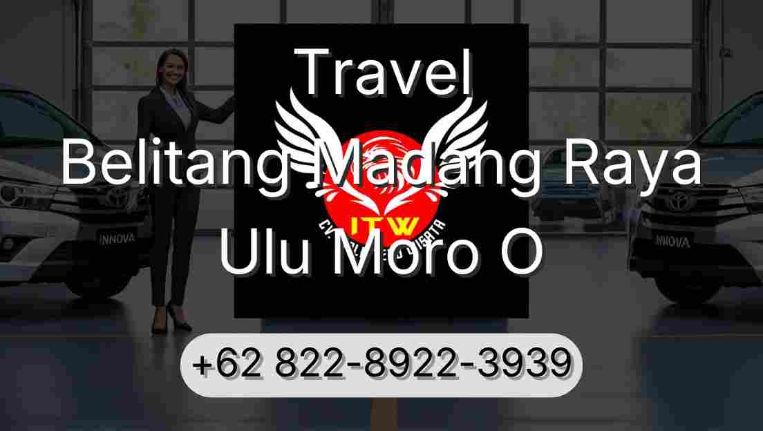 Travel Belitang Madang Raya Ulu Moro O