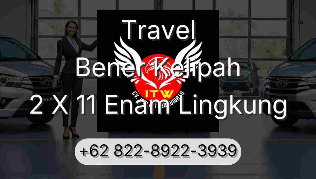 Travel Bener Kelipah 2 X 11 Enam Lingkung