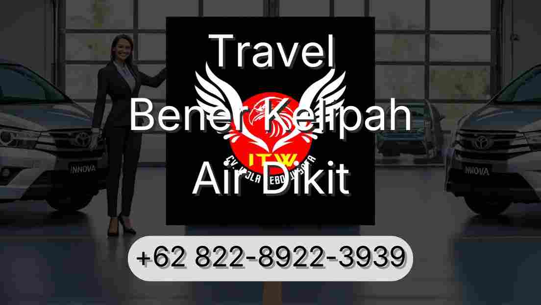 Travel Bener Kelipah Air Dikit
