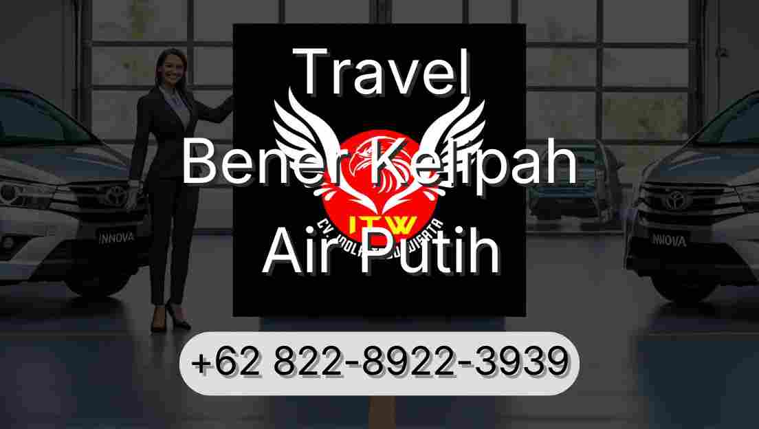 Travel Bener Kelipah Air Putih