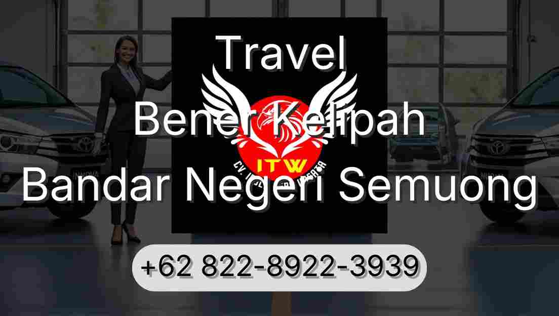 Travel Bener Kelipah Bandar Negeri Semuong