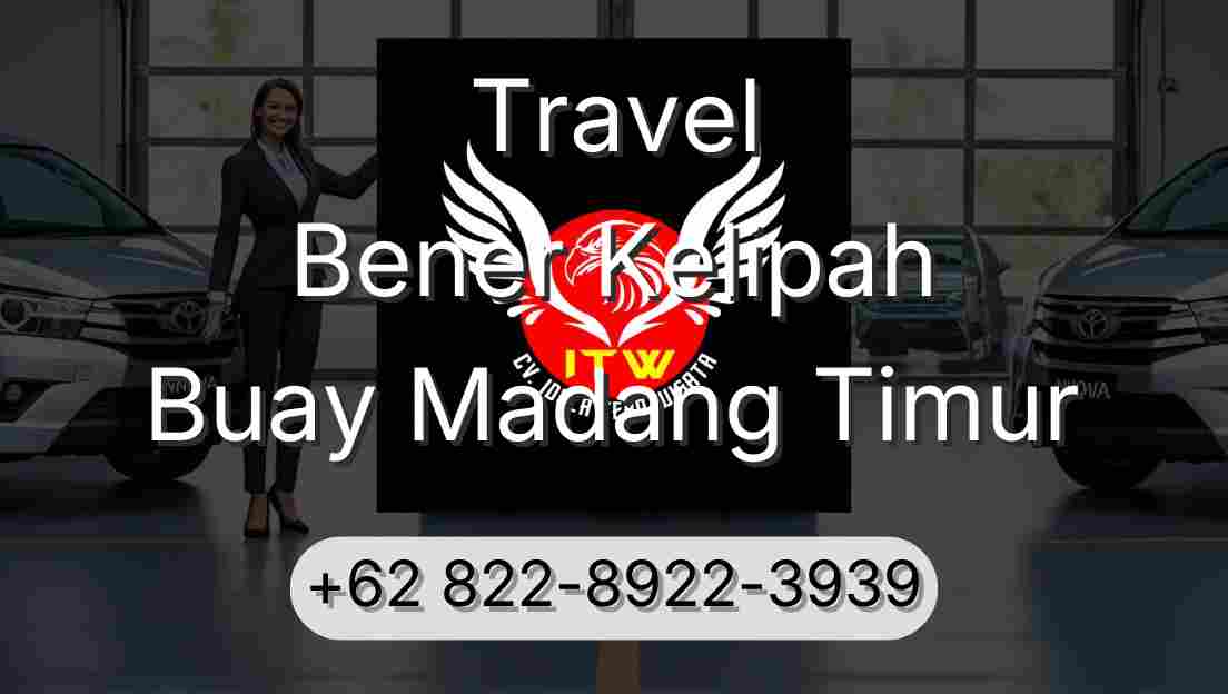 Travel Bener Kelipah Buay Madang Timur