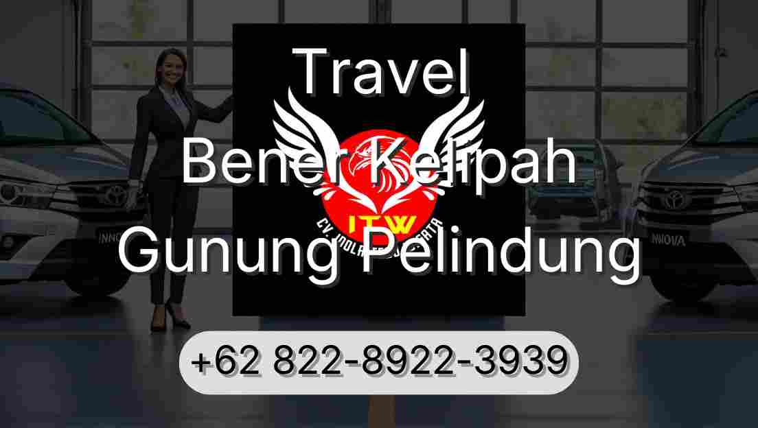 Travel Bener Kelipah Gunung Pelindung