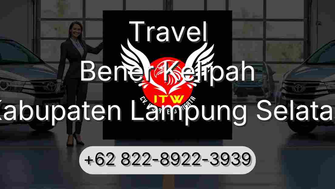 Travel Bener Kelipah Kabupaten Lampung Selatan