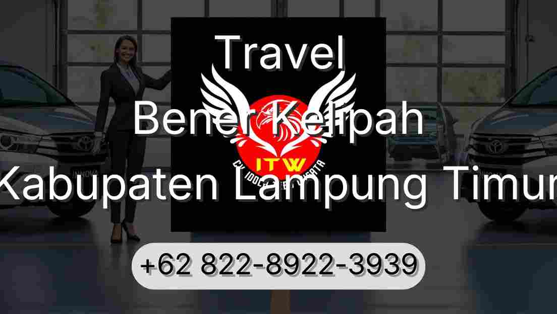 Travel Bener Kelipah Kabupaten Lampung Timur