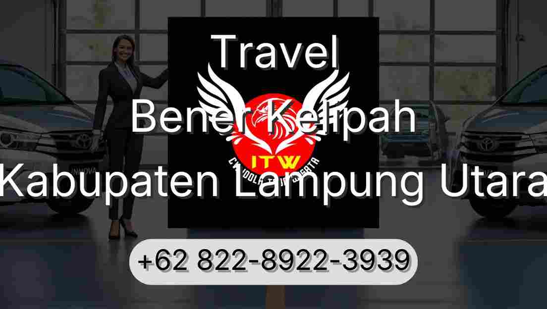 Travel Bener Kelipah Kabupaten Lampung Utara