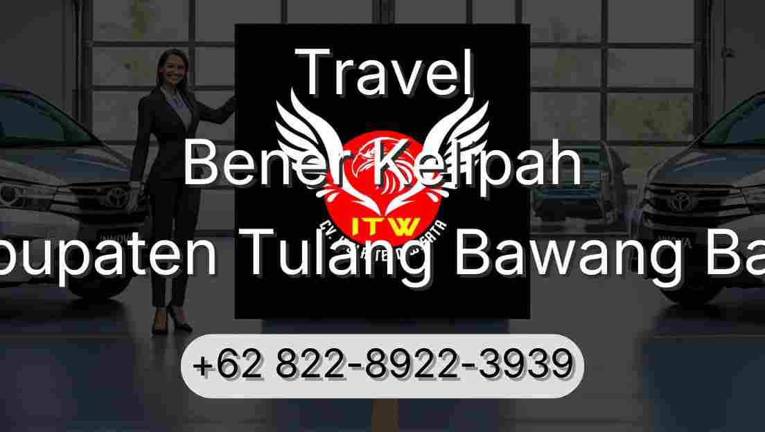Travel Bener Kelipah Kabupaten Tulang Bawang Barat
