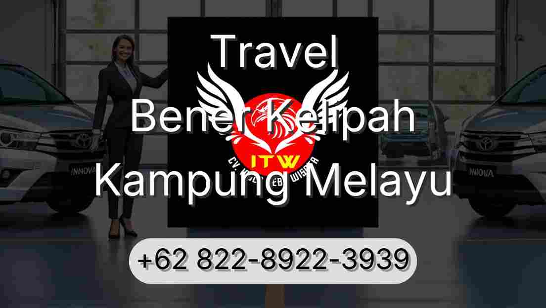Travel Bener Kelipah Kampung Melayu