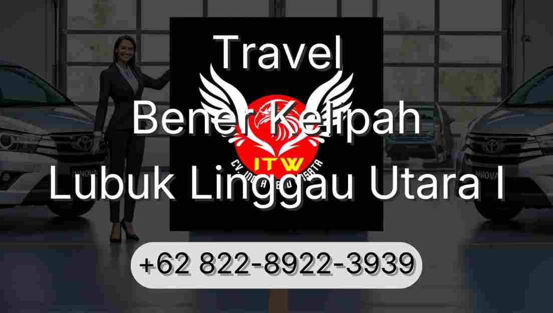 Travel Bener Kelipah Lubuk Linggau Utara I