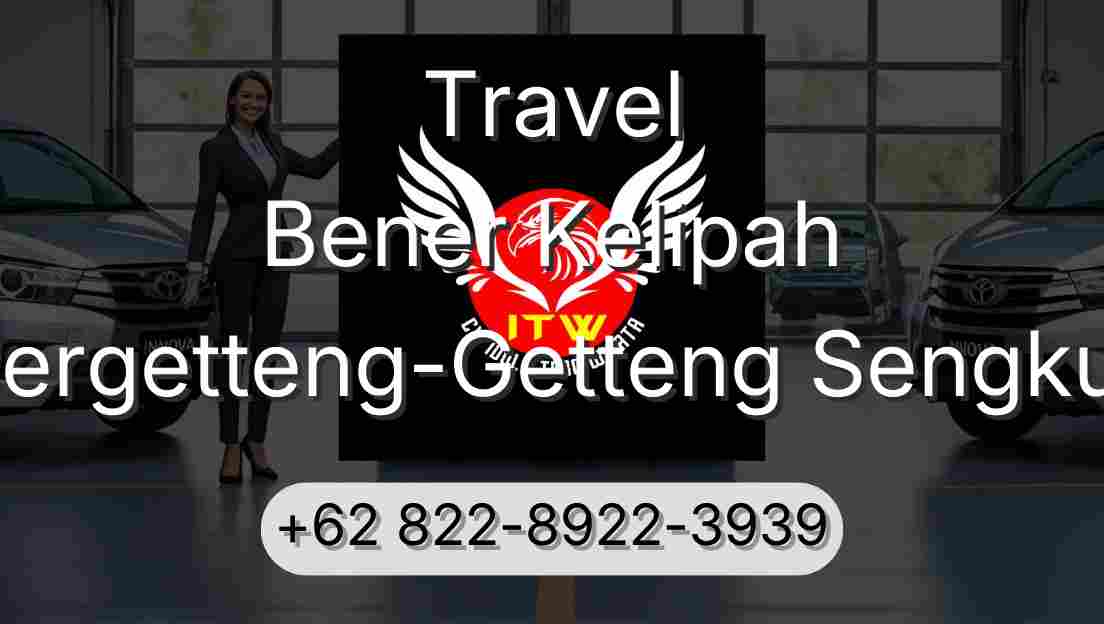 Travel Bener Kelipah Pergetteng-Getteng Sengkut