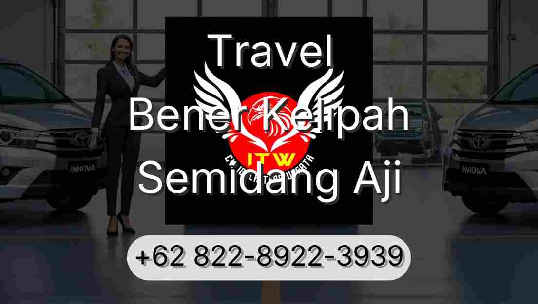 Travel Bener Kelipah Semidang Aji