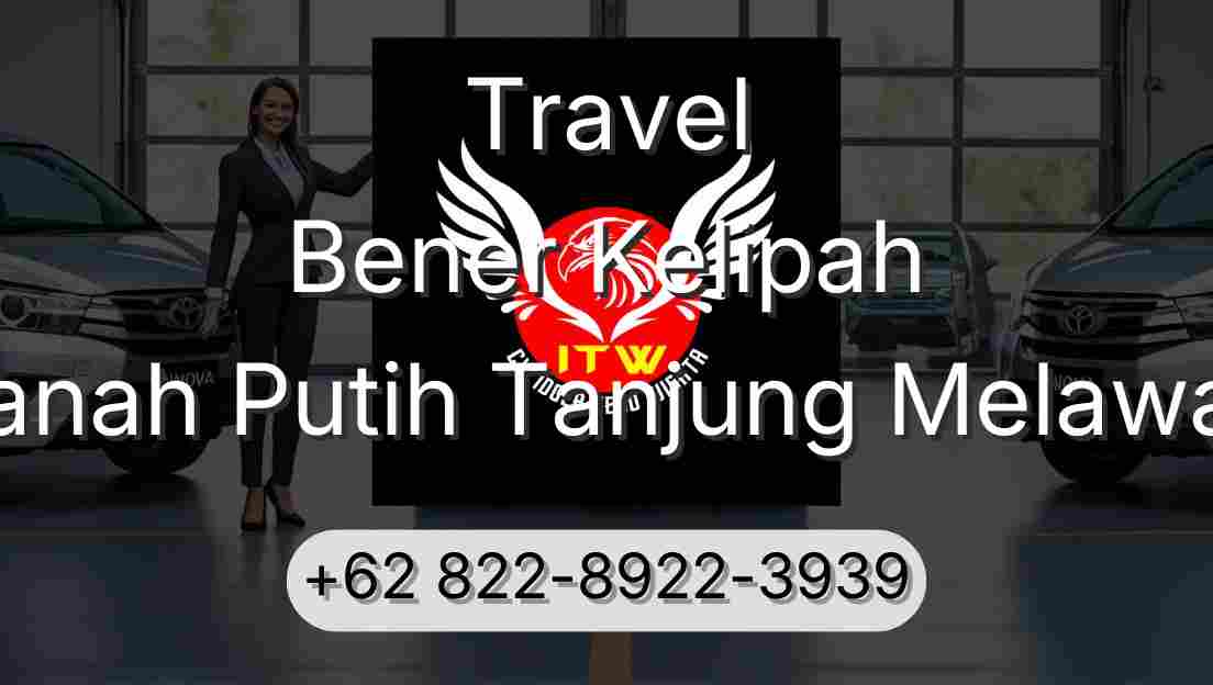 Travel Bener Kelipah Tanah Putih Tanjung Melawan