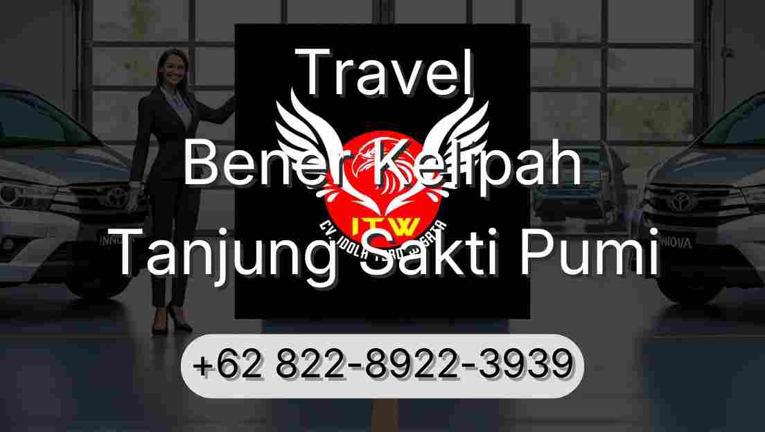 Travel Bener Kelipah Tanjung Sakti Pumi