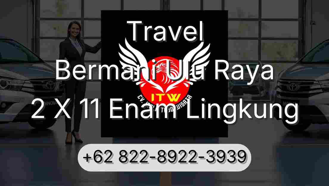 Travel Bermani Ulu Raya 2 X 11 Enam Lingkung