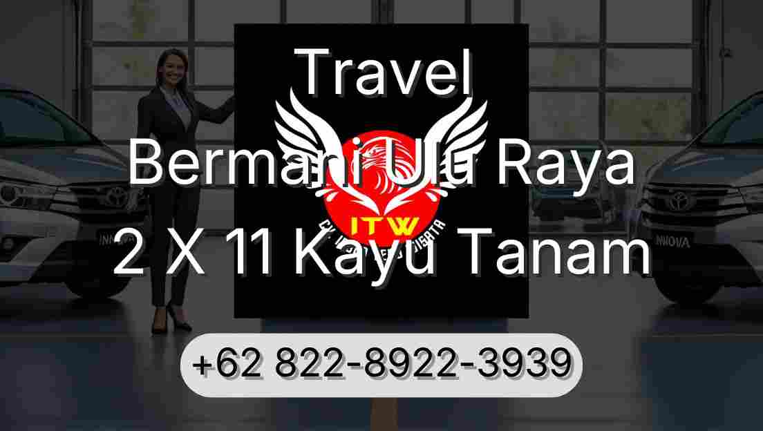 Travel Bermani Ulu Raya 2 X 11 Kayu Tanam