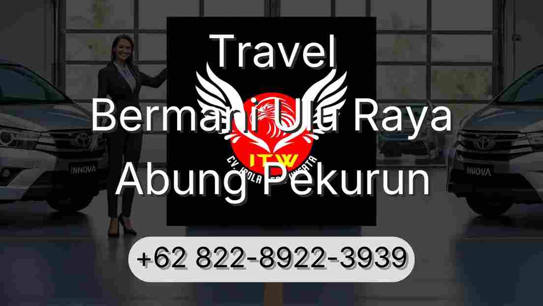 Travel Bermani Ulu Raya Abung Pekurun