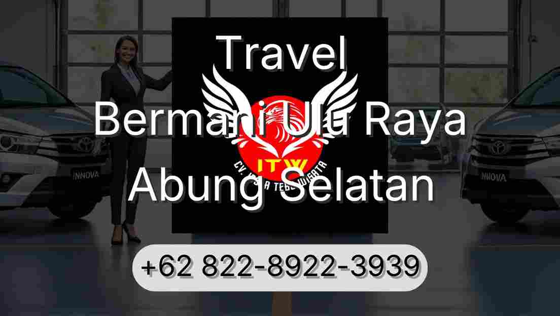 Travel Bermani Ulu Raya Abung Selatan