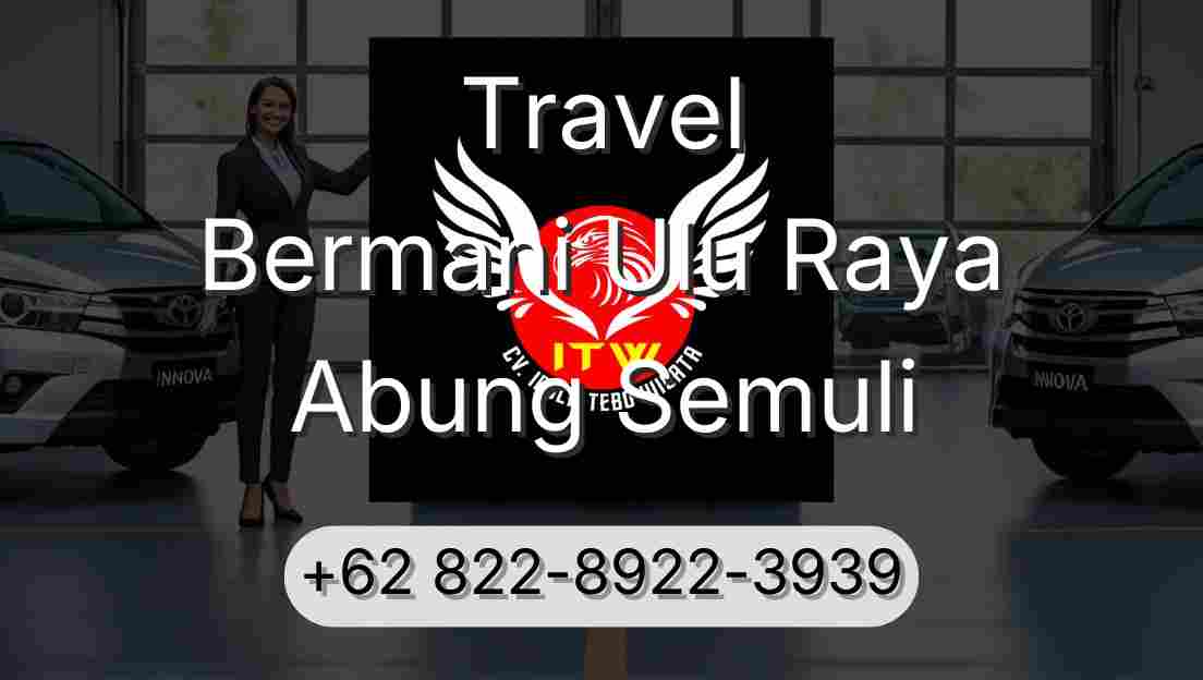 Travel Bermani Ulu Raya Abung Semuli