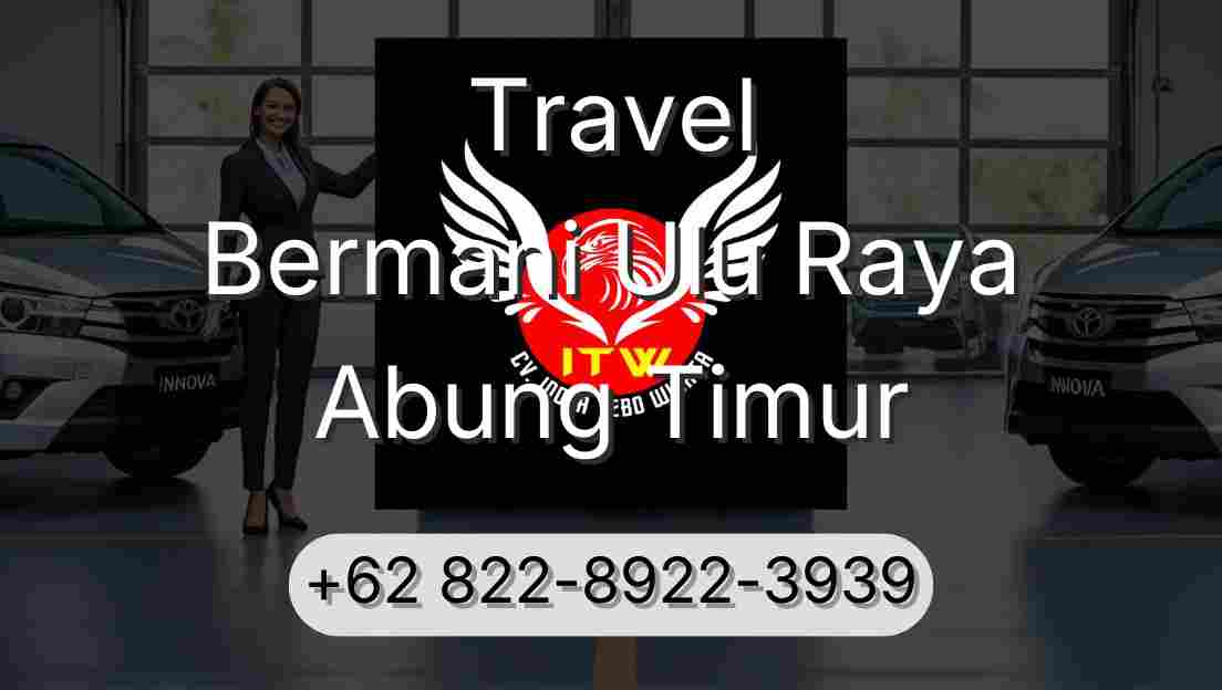 Travel Bermani Ulu Raya Abung Timur
