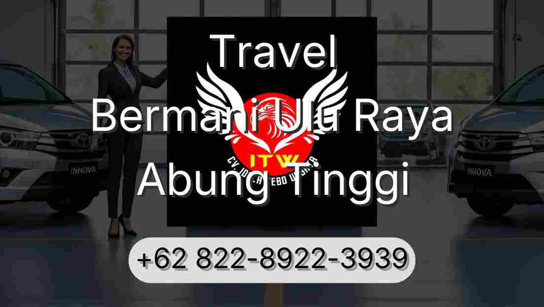 Travel Bermani Ulu Raya Abung Tinggi