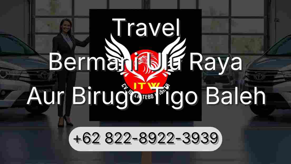 Travel Bermani Ulu Raya Aur Birugo Tigo Baleh