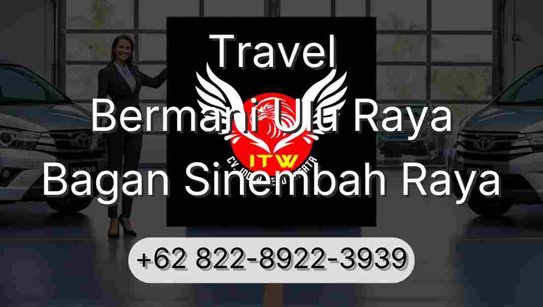 Travel Bermani Ulu Raya Bagan Sinembah Raya