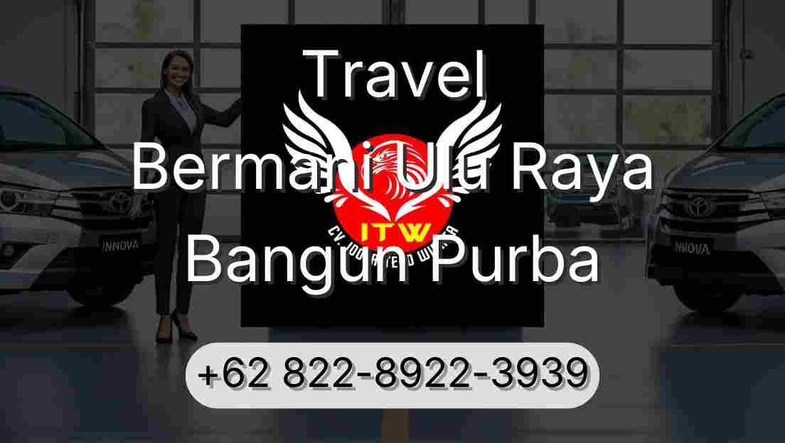 Travel Bermani Ulu Raya Bangun Purba