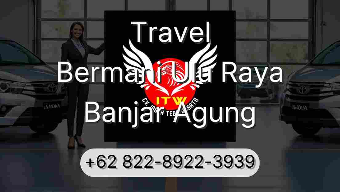 Travel Bermani Ulu Raya Banjar Agung