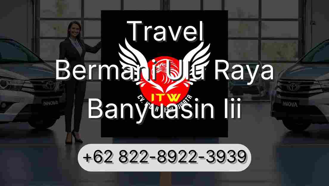 Travel Bermani Ulu Raya Banyuasin Iii