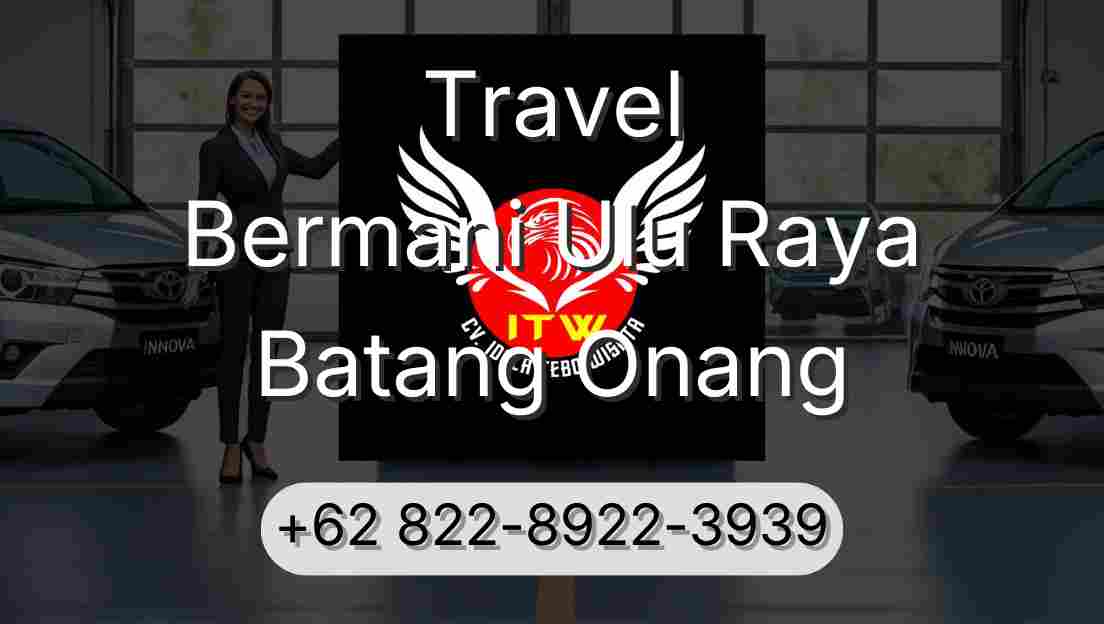 Travel Bermani Ulu Raya Batang Onang