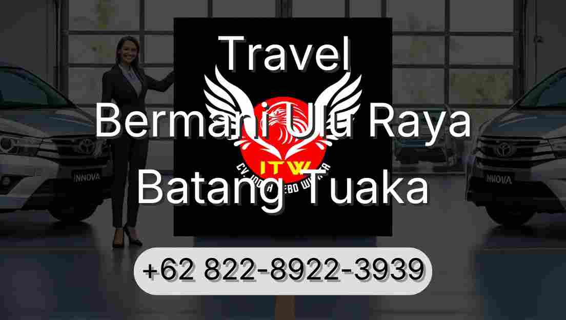 Travel Bermani Ulu Raya Batang Tuaka