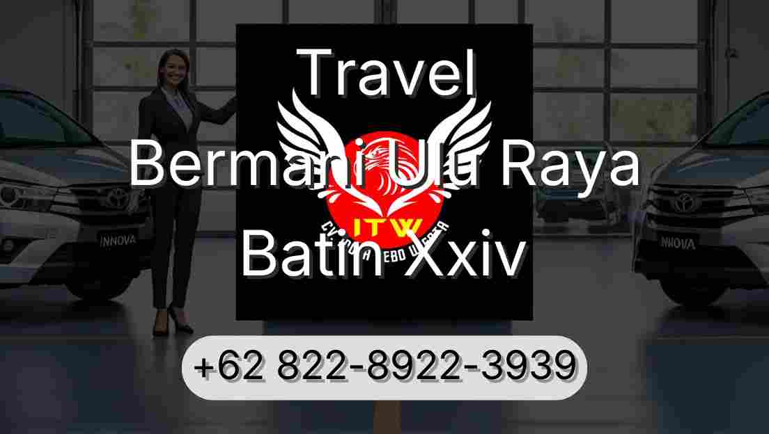 Travel Bermani Ulu Raya Batin Xxiv