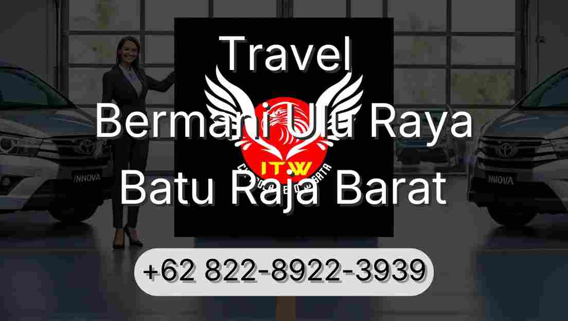 Travel Bermani Ulu Raya Batu Raja Barat