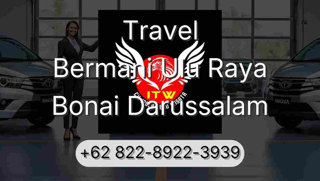 Travel Bermani Ulu Raya Bonai Darussalam