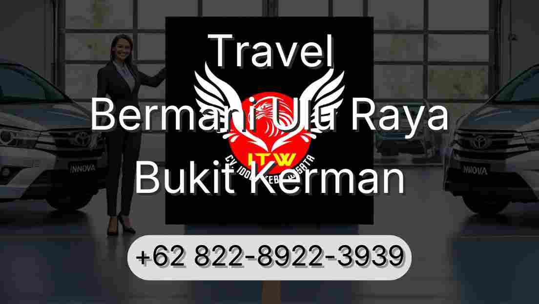 Travel Bermani Ulu Raya Bukit Kerman