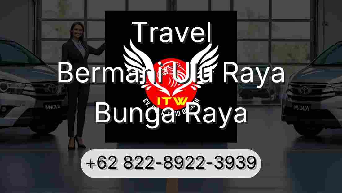 Travel Bermani Ulu Raya Bunga Raya