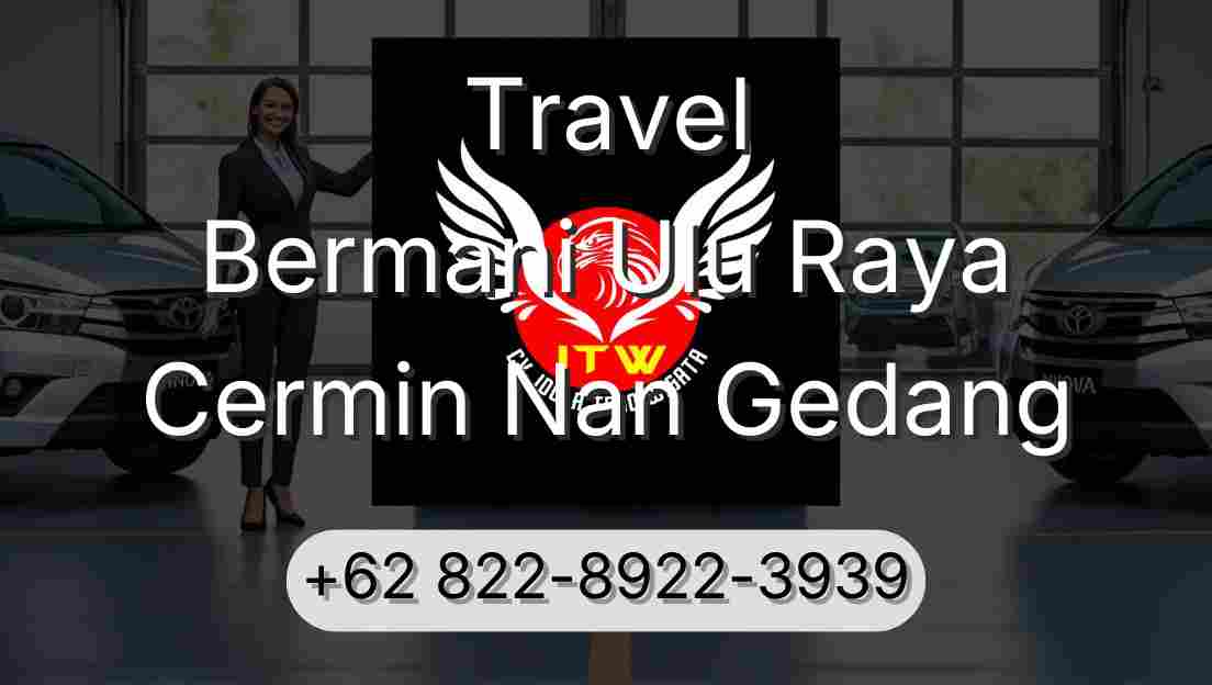 Travel Bermani Ulu Raya Cermin Nan Gedang
