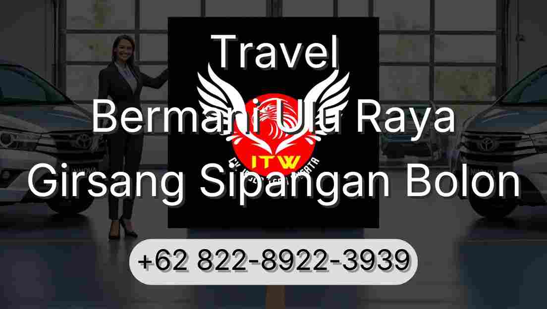 Travel Bermani Ulu Raya Girsang Sipangan Bolon