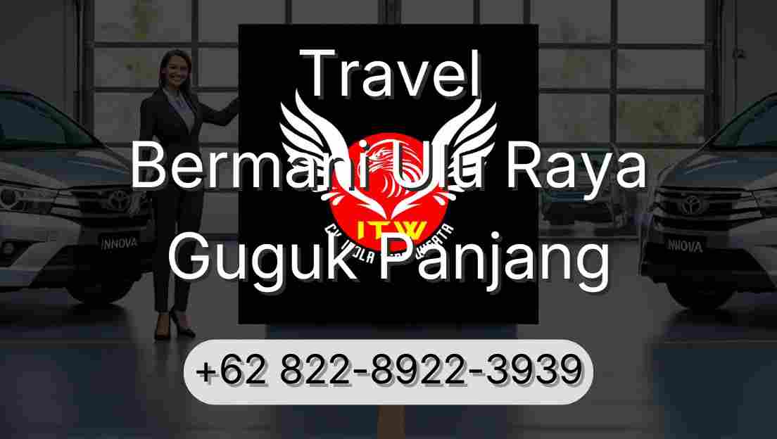 Travel Bermani Ulu Raya Guguk Panjang