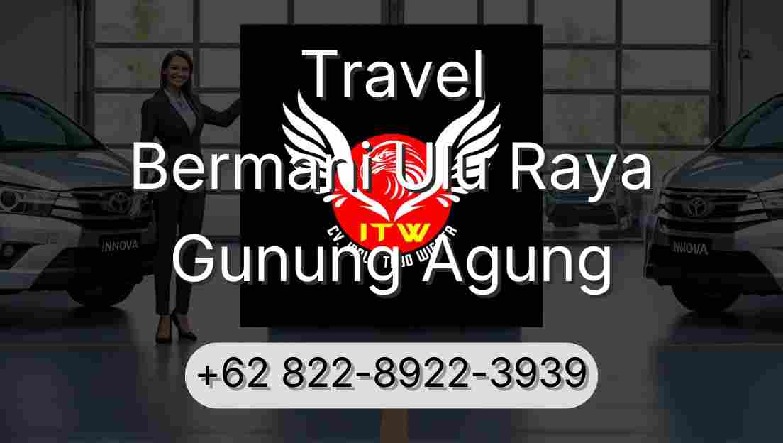 Travel Bermani Ulu Raya Gunung Agung