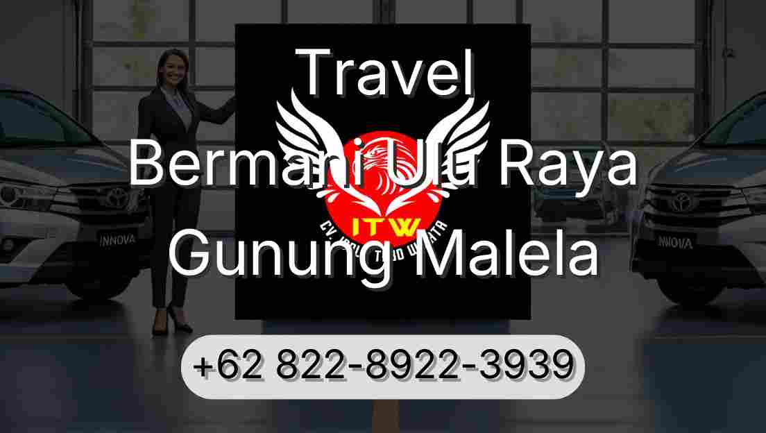 Travel Bermani Ulu Raya Gunung Malela