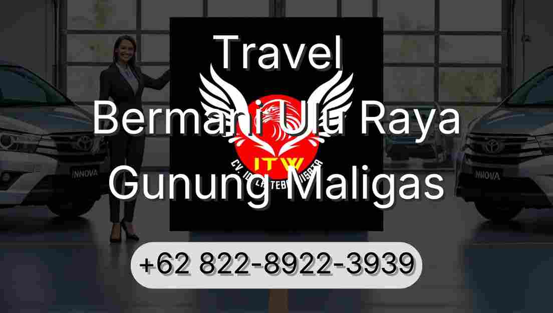 Travel Bermani Ulu Raya Gunung Maligas