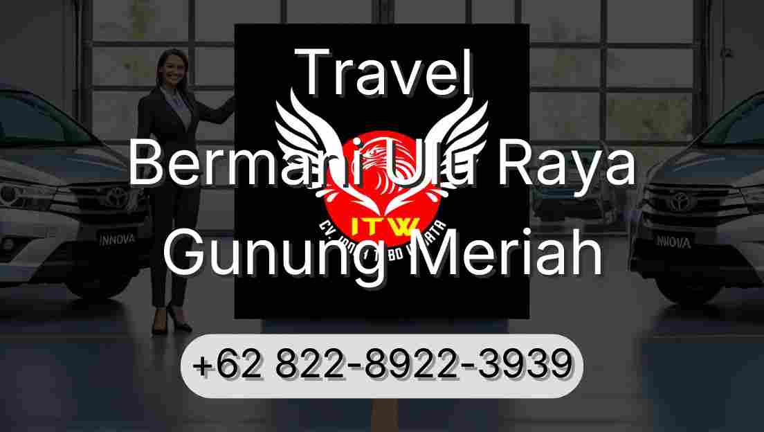 Travel Bermani Ulu Raya Gunung Meriah