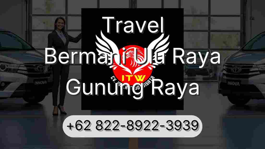 Travel Bermani Ulu Raya Gunung Raya