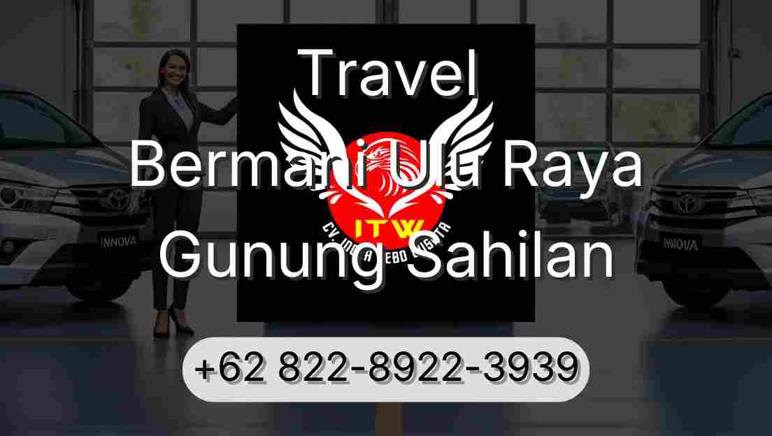 Travel Bermani Ulu Raya Gunung Sahilan